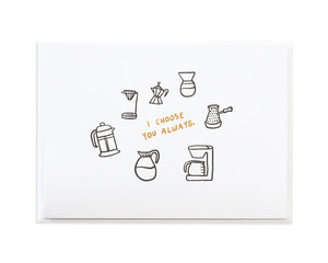 I Choose You Always Coffee Greeting Card