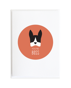 You're Boss - Boston Terrier Card